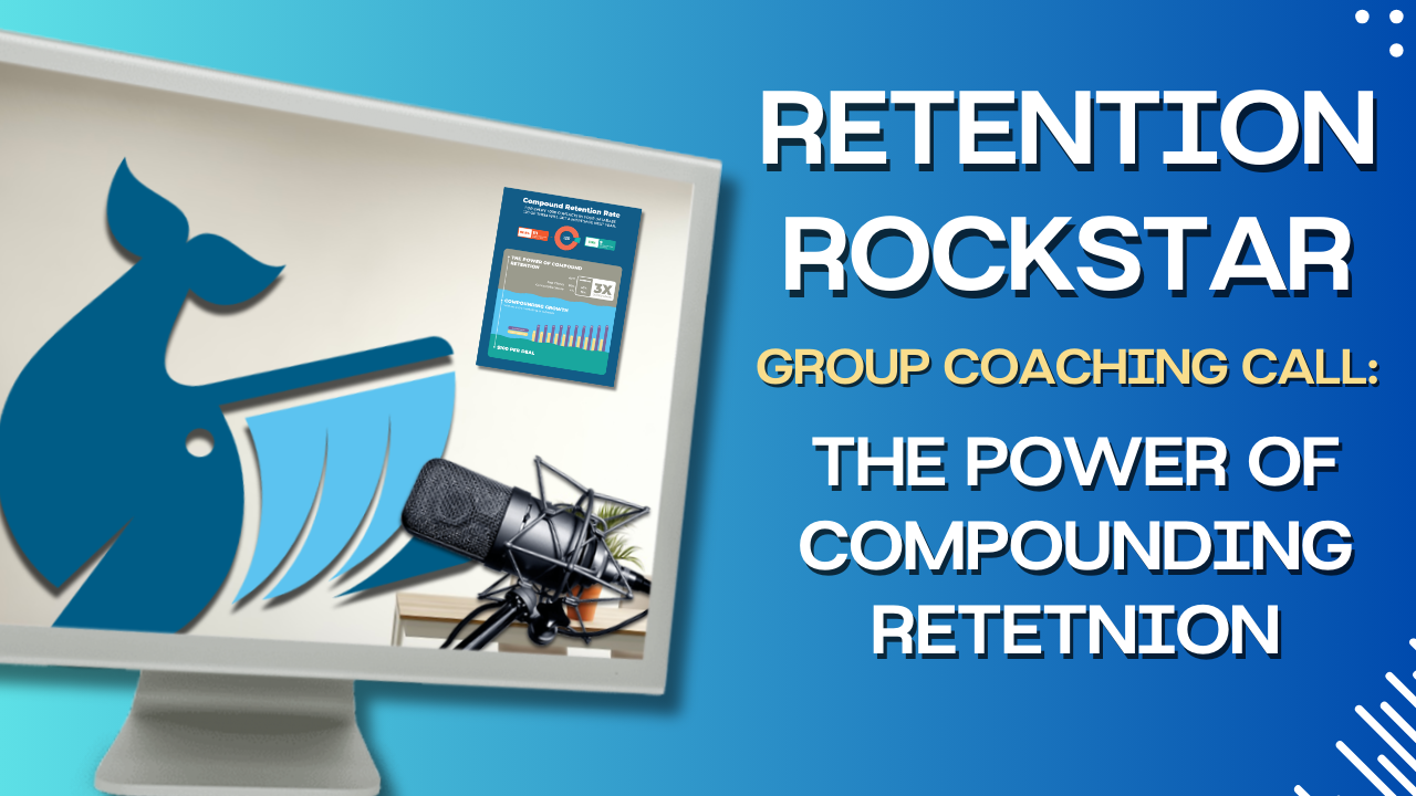 Retention Rockstar Group Coaching Call: The Power of Compounding Retention