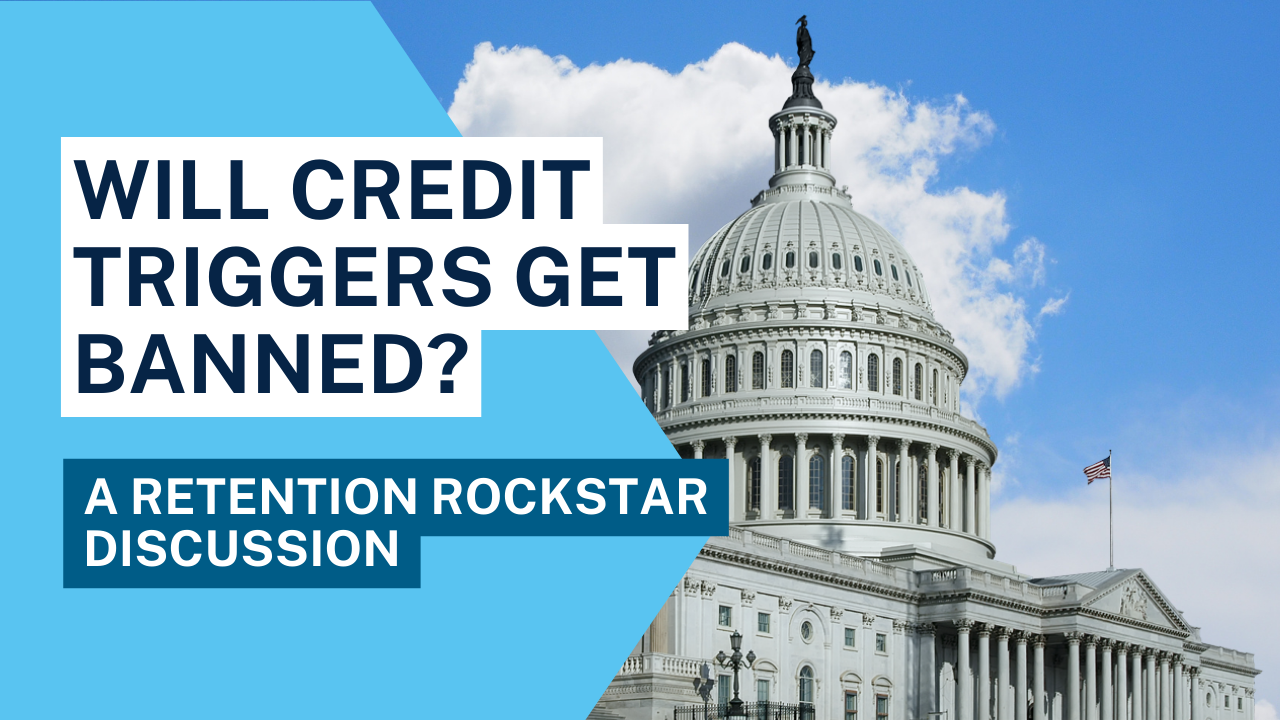 Retention Rockstar™ Discussion: Will Credit Triggers Get Banned?